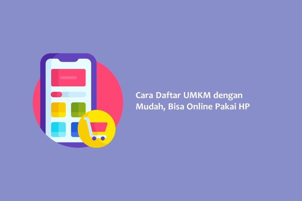 Cara Daftar UMKM dengan Mudah Bisa Online Pakai HP