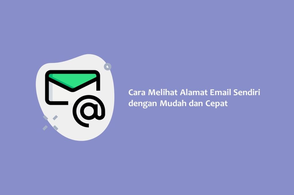 Cara Melihat Alamat Email Sendiri dengan Mudah dan Cepat