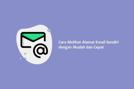 Cara Melihat Alamat Email Sendiri dengan Mudah dan Cepat