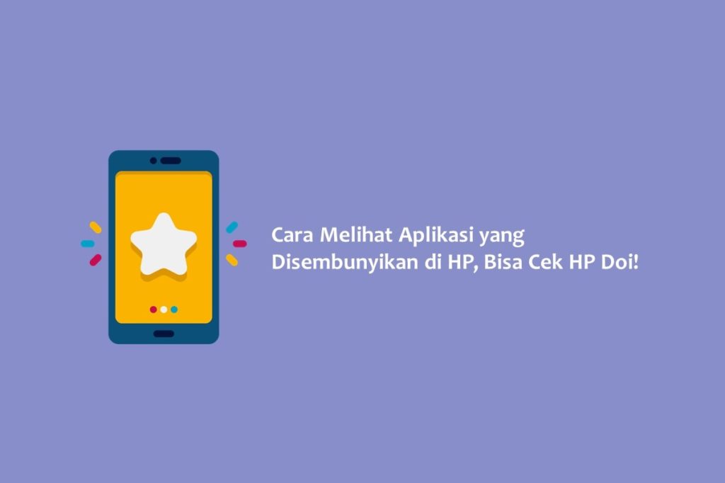 Cara Melihat Aplikasi yang Disembunyikan di HP Bisa Cek HP Doi