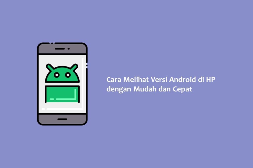 Cara Melihat Versi Android di HP dengan Mudah dan Cepat