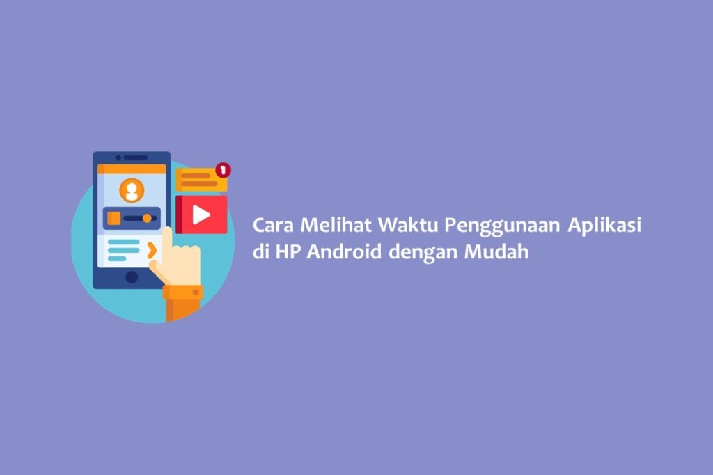 Cara Melihat Waktu Penggunaan Aplikasi di HP Android dengan Mudah