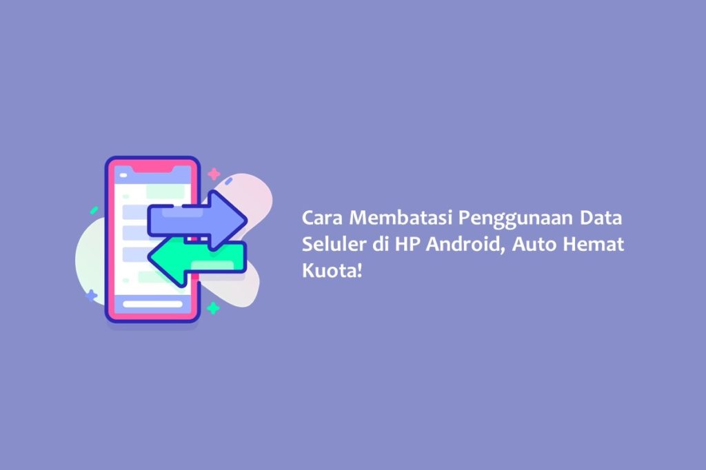 Cara Membatasi Penggunaan Data Seluler di HP Android Auto Hemat Kuota