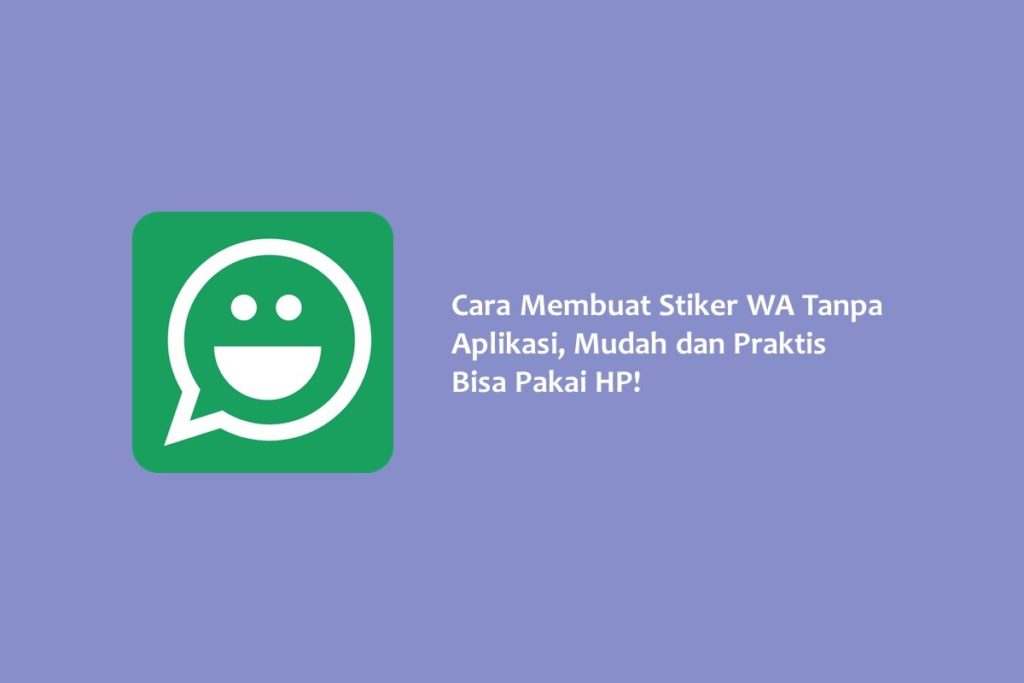 Cara Membuat Stiker WA Tanpa Aplikasi Mudah dan Praktis Bisa Pakai HP