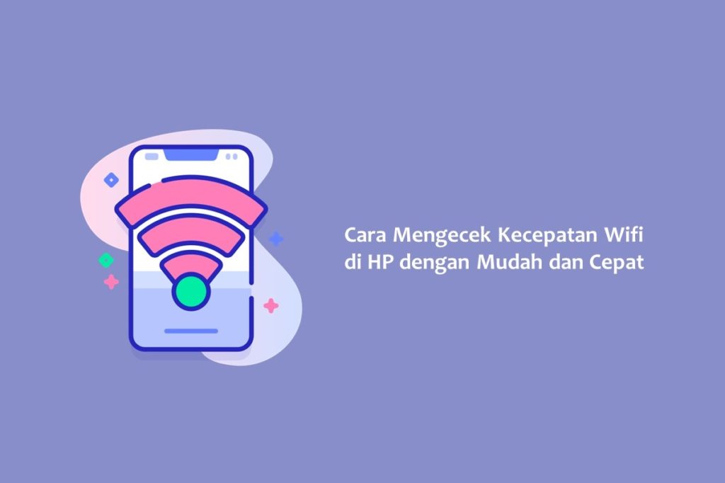 Cara Mengecek Kecepatan Wifi di HP dengan Mudah dan Cepat