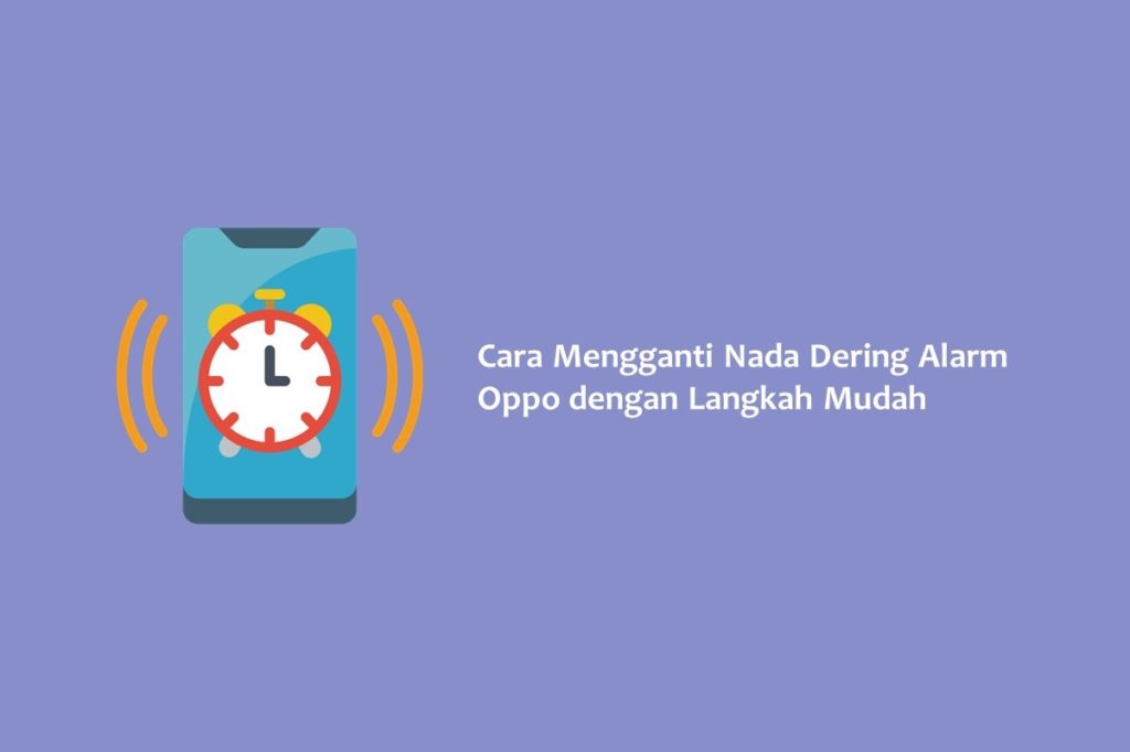 Cara Mengganti Nada Dering Alarm Oppo dengan Langkah Mudah