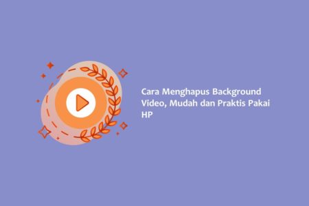 Cara Menghapus Background Video Mudah dan Praktis Pakai HP