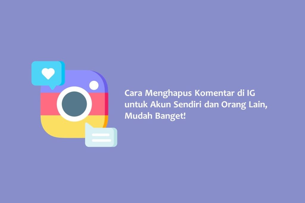 Cara Menghapus Komentar di IG untuk Akun Sendiri dan Orang Lain Mudah Banget