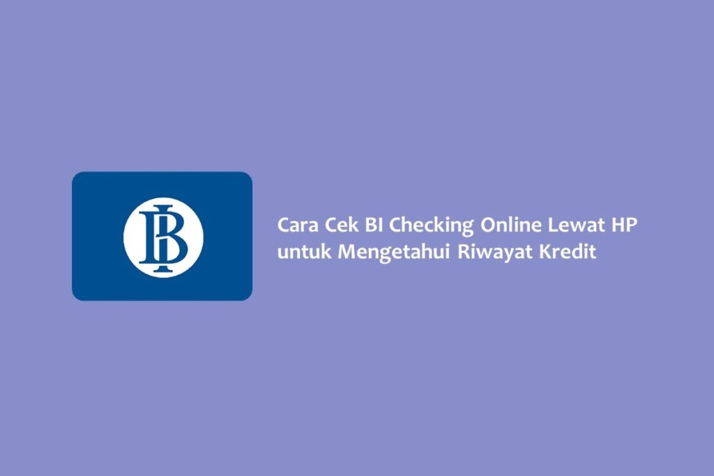 Cara Cek BI Checking Online Lewat HP untuk Mengetahui Riwayat Kredit