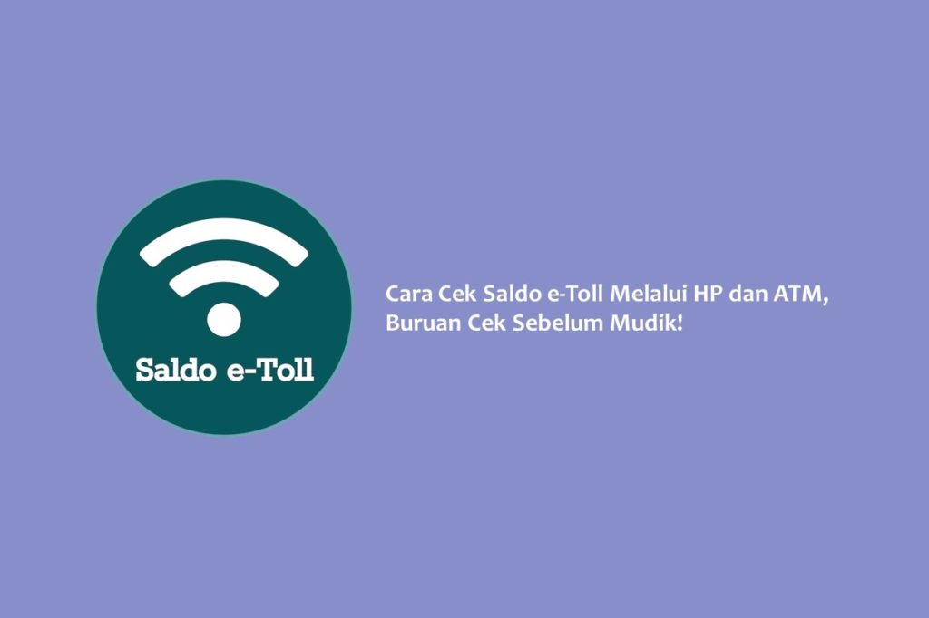 Cara Cek Saldo e Toll Melalui HP dan ATM Buruan Cek Sebelum Mudik