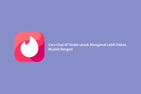 Cara Chat di Tinder untuk Mengenal Lebih Dekat Mudah Banget
