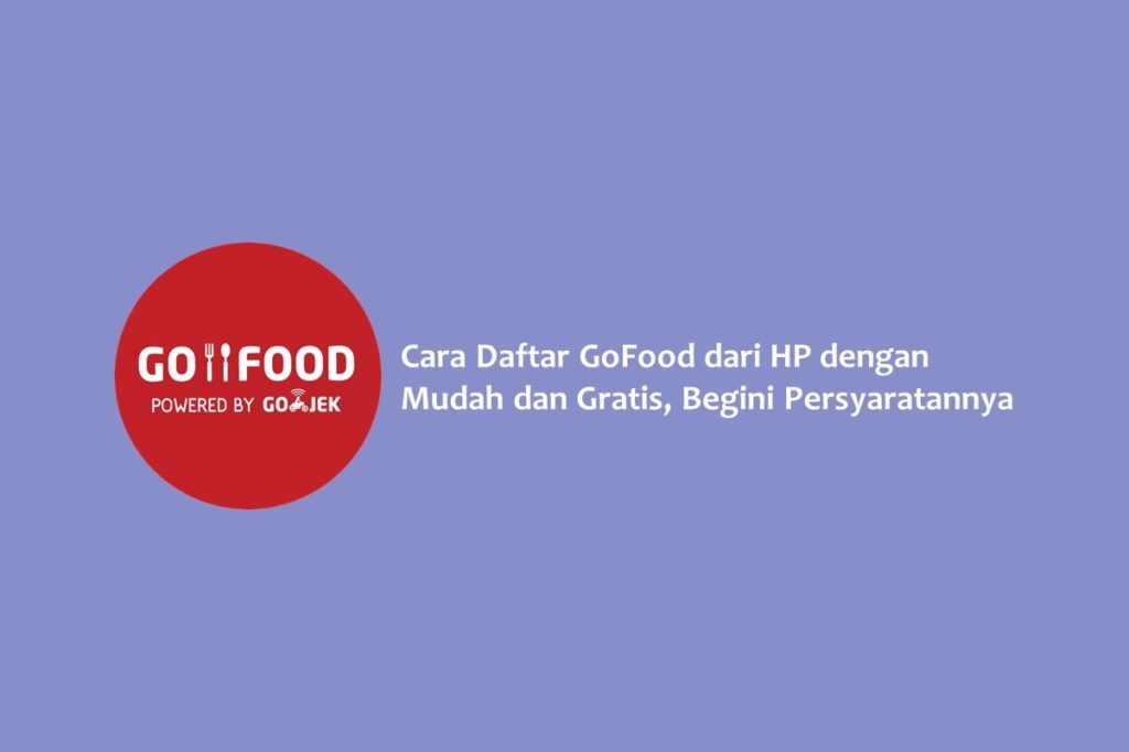 Cara Daftar GoFood dari HP dengan Mudah dan Gratis Begini Persyaratannya