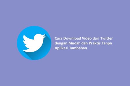 Cara Download Video dari Twitter dengan Mudah dan Praktis Tanpa Aplikasi Tambahan