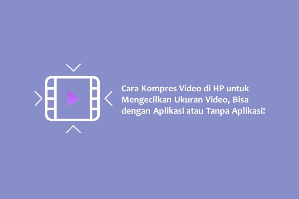 Cara Kompres Video di HP untuk Mengecilkan Ukuran Video Bisa dengan Aplikasi atau Tanpa Aplikasi