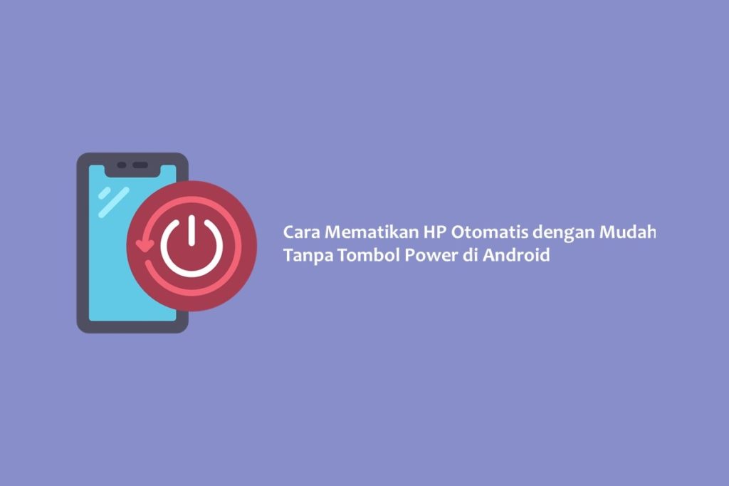 Cara Mematikan HP Otomatis dengan Mudah Tanpa Tombol Power di Android