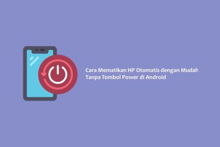 Cara Mematikan HP Otomatis dengan Mudah Tanpa Tombol Power di Android