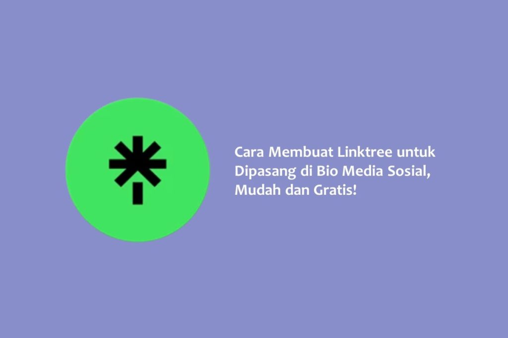 Cara Membuat Linktree untuk Dipasang di Bio Media Sosial Mudah dan Gratis