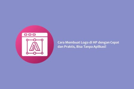 Cara Membuat Logo di HP dengan Cepat dan Praktis, Bisa Tanpa Aplikasi!