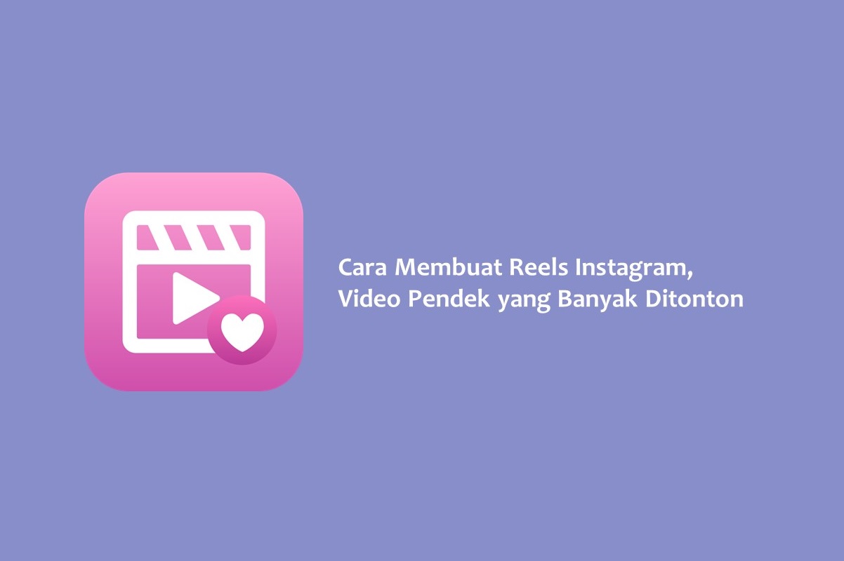 Cara Membuat Reels Instagram Video Pendek yang Banyak Ditonton