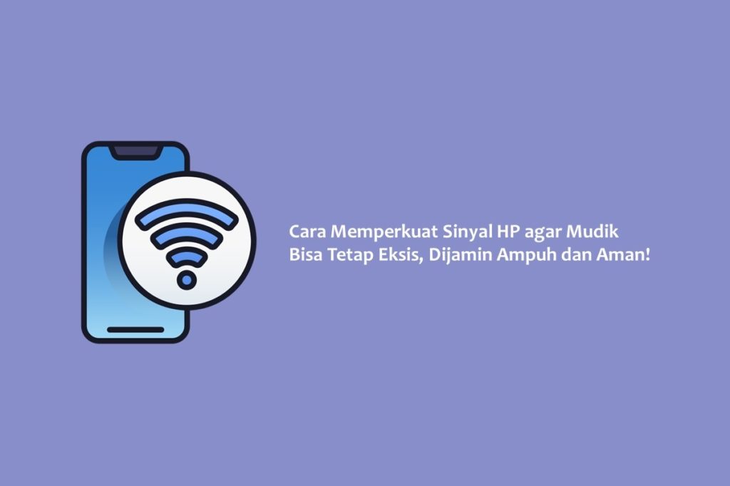 Cara Memperkuat Sinyal HP agar Mudik Bisa Tetap Eksis Dijamin Ampuh dan Aman