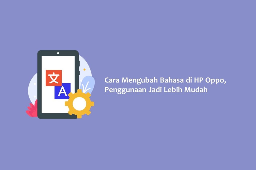 Cara Mengubah Bahasa di HP Oppo Penggunaan Jadi Lebih Mudah