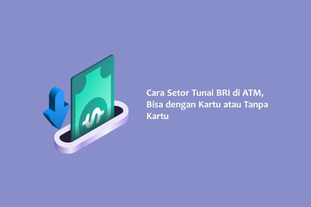 Cara Setor Tunai BRI di ATM Bisa dengan Kartu atau Tanpa Kartu