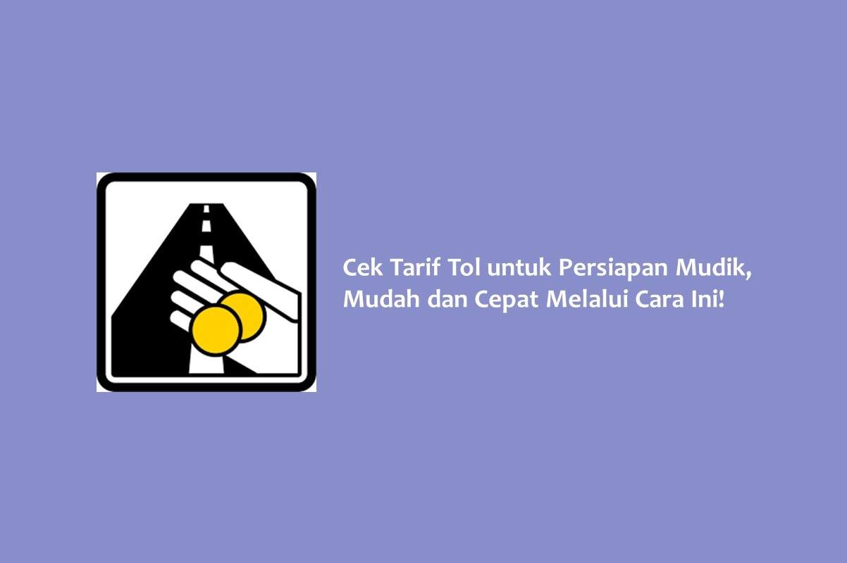 Cek Tarif Tol untuk Persiapan Mudik Mudah dan Cepat Melalui Cara Ini