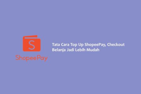 Tata Cara Top Up ShopeePay Checkout Belanja Jadi Lebih Mudah