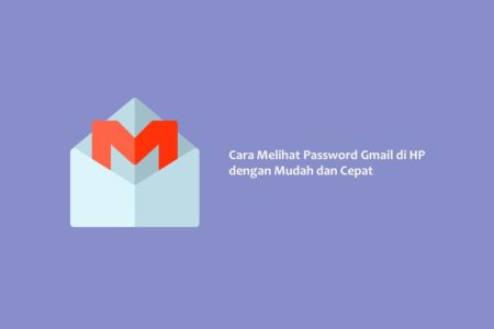 Cara Melihat Password Gmail di HP dengan Mudah dan Cepat