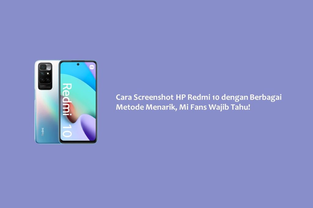 Cara Screenshot HP Redmi 10 dengan Berbagai Metode Menarik, Mi Fans Wajib Tahu!