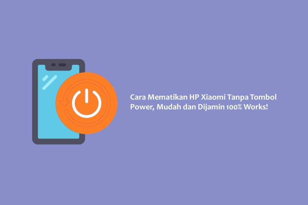 Cara Mematikan HP Xiaomi Tanpa Tombol Power, Mudah dan Dijamin 100% Works!