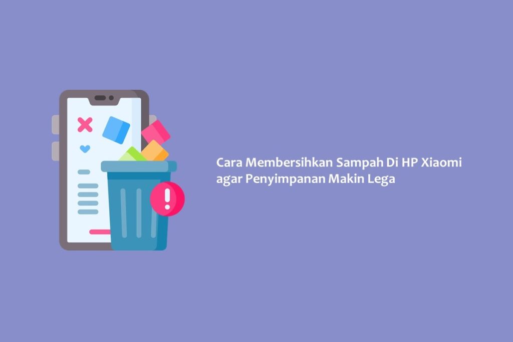 Cara Membersihkan Sampah Di HP Xiaomi agar Penyimpanan Makin Lega