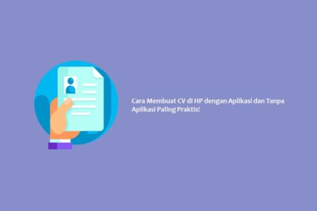 Cara Membuat CV di HP dengan Aplikasi dan Tanpa Aplikasi Paling Praktis!