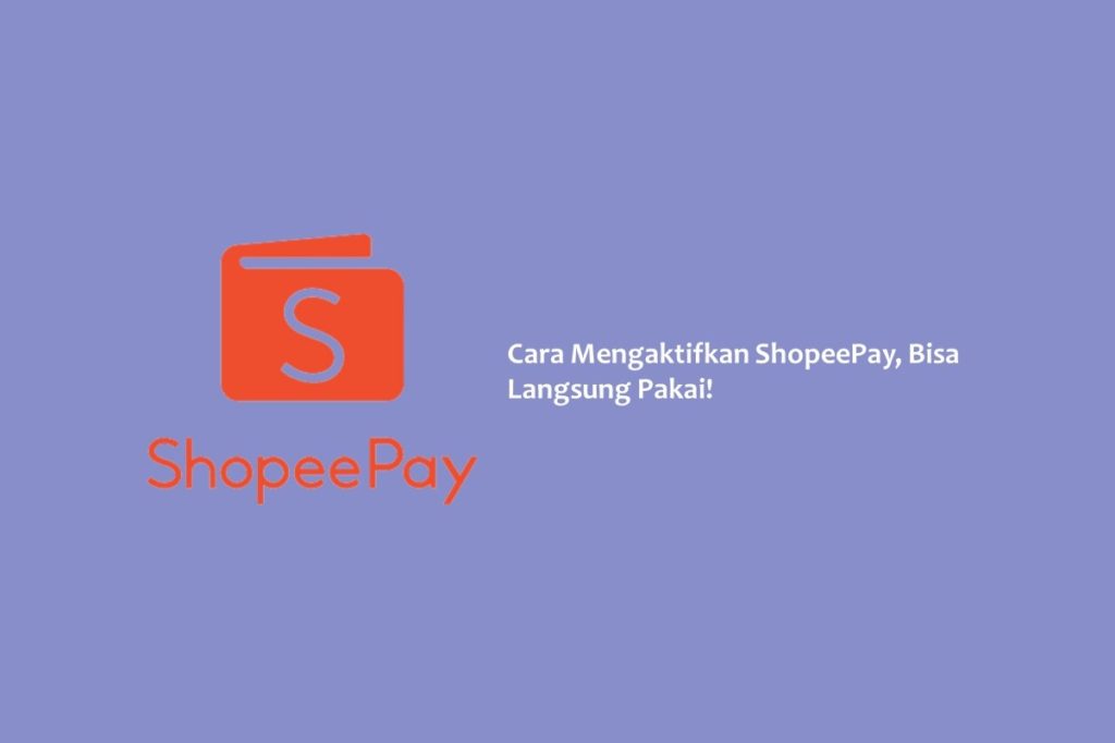 Cara Mengaktifkan ShopeePay, Bisa Langsung Pakai!