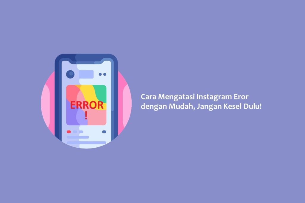 Cara Mengatasi Instagram Eror dengan Mudah, Jangan Kesel Dulu!