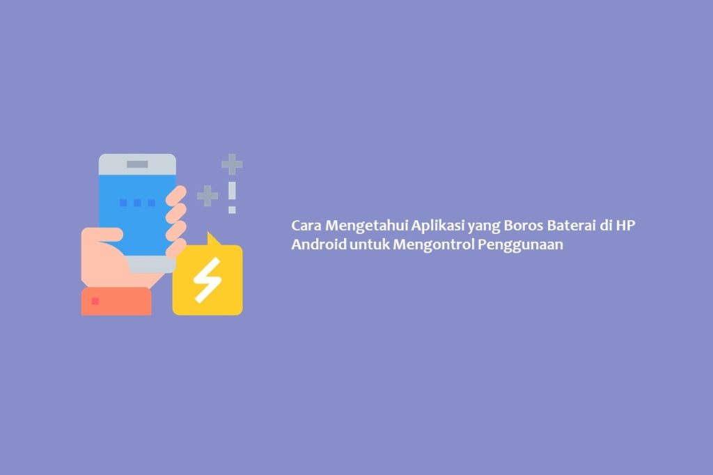Cara Mengetahui Aplikasi yang Boros Baterai di HP Android untuk Mengontrol Penggunaan