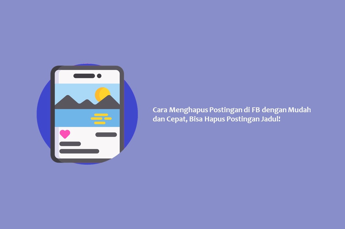 Cara Menghapus Postingan di FB dengan Mudah dan Cepat, Bisa Hapus Postingan Jadul!