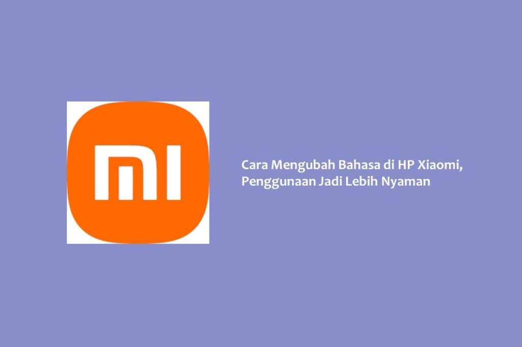 Cara Mengubah Bahasa di HP Xiaomi, Penggunaan Jadi Lebih Nyaman