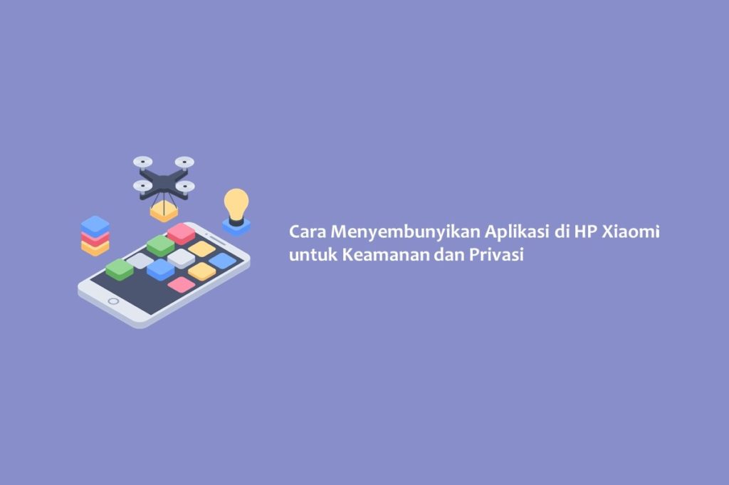 Cara Menyembunyikan Aplikasi di HP Xiaomi untuk Keamanan dan Privasi