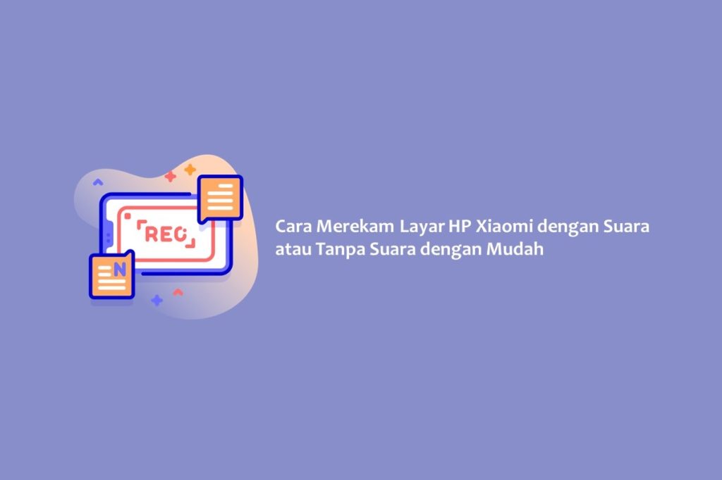 Cara Merekam Layar HP Xiaomi dengan Suara atau Tanpa Suara dengan Mudah