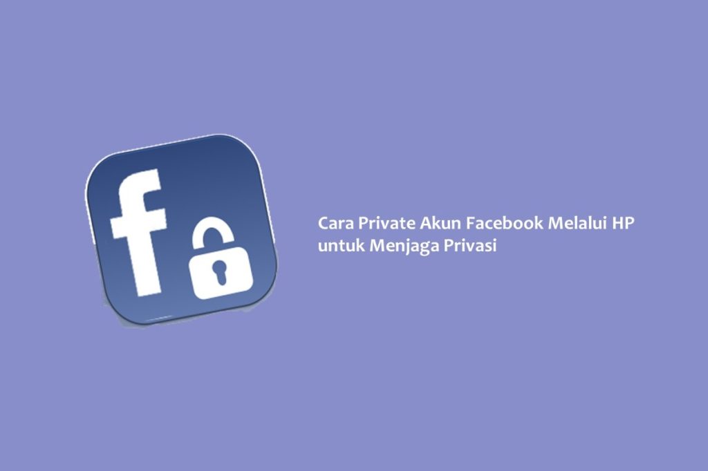 Cara Private Akun Facebook Melalui HP untuk Menjaga Privasi