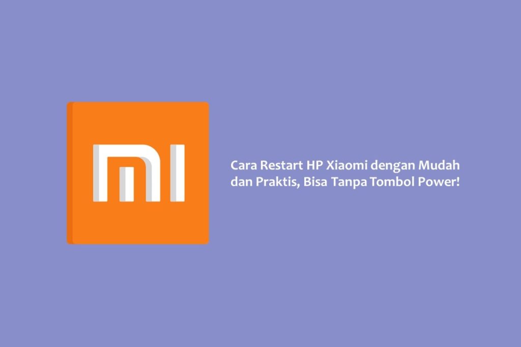 Cara Restart HP Xiaomi dengan Mudah dan Praktis, Bisa Tanpa Tombol Power!