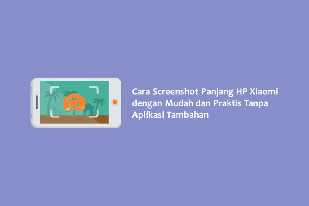 Cara Screenshot Panjang HP Xiaomi dengan Mudah dan Praktis Tanpa Aplikasi Tambahan