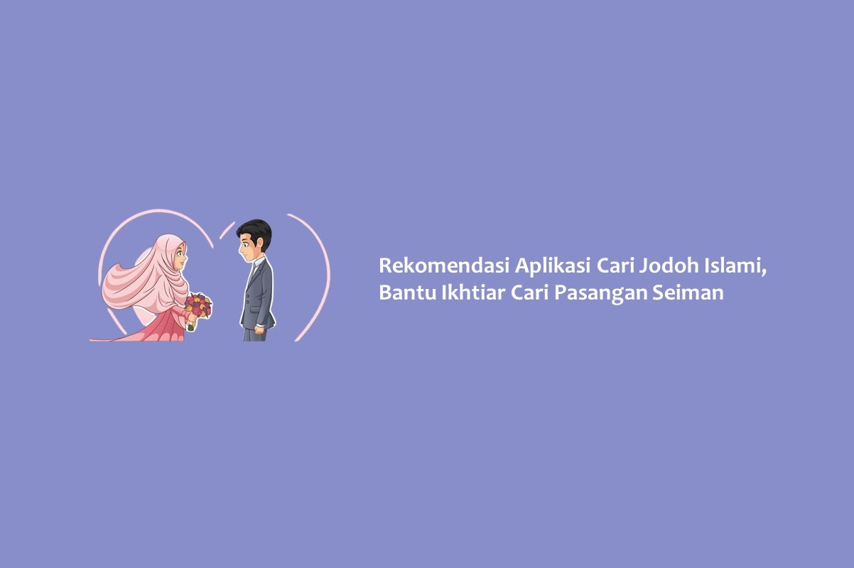 Rekomendasi Aplikasi Cari Jodoh Islami, Bantu Ikhtiar Cari Pasangan Seiman