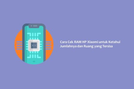 Cara Cek RAM HP Xiaomi untuk Ketahui Jumlahnya dan Ruang yang Tersisa