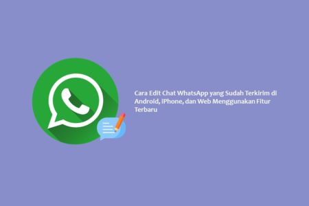 Cara Edit Chat WhatsApp yang Sudah Terkirim di Android, iPhone, dan Web Menggunakan Fitur Terbaru
