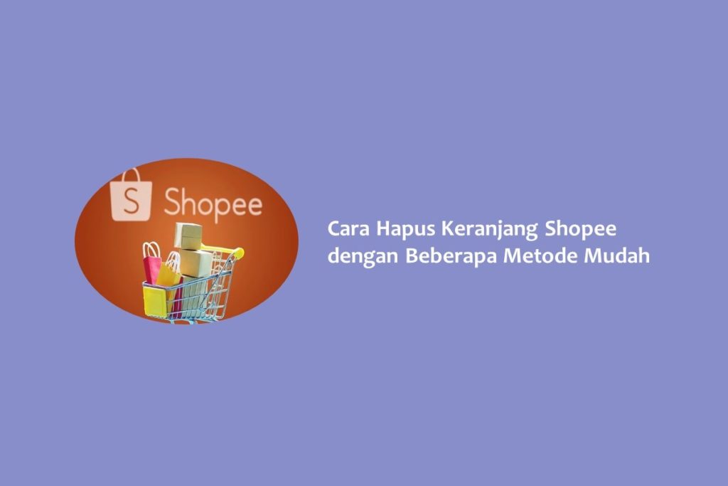 Cara Hapus Keranjang Shopee dengan Beberapa Metode Mudah