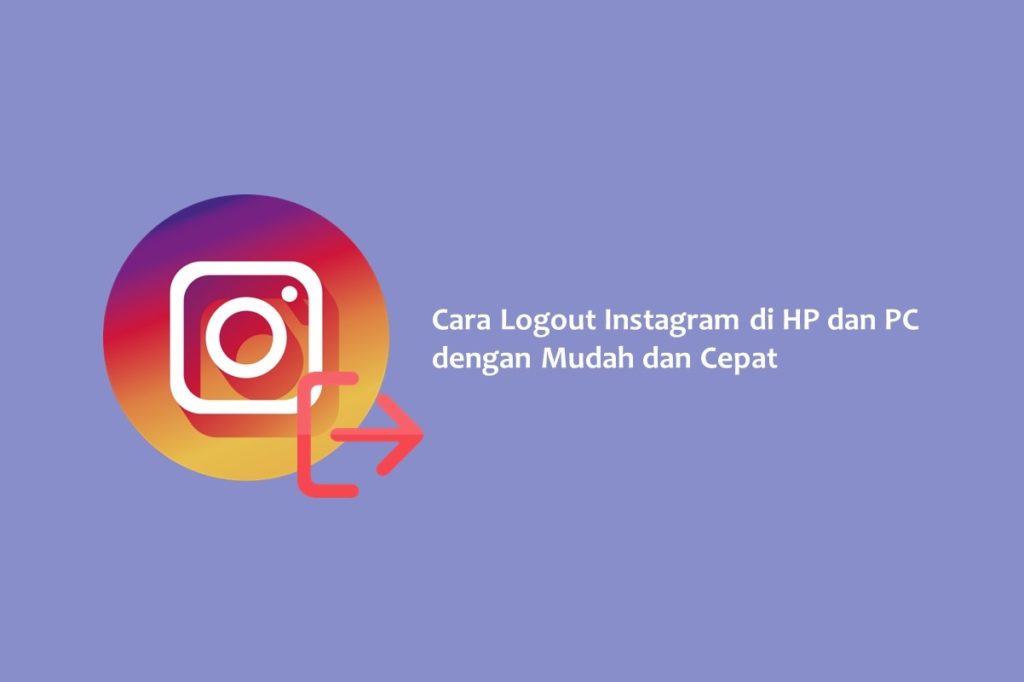 Cara Logout Instagram di HP dan PC dengan Mudah dan Cepat