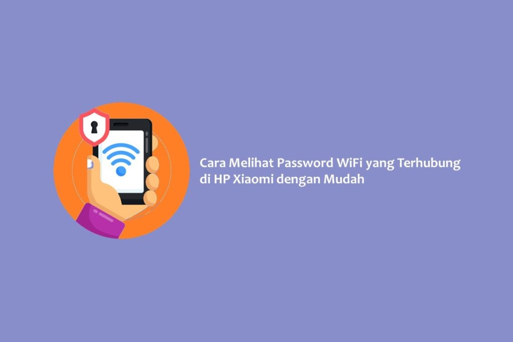 Cara Melihat Password WiFi yang Terhubung di HP Xiaomi dengan Mudah