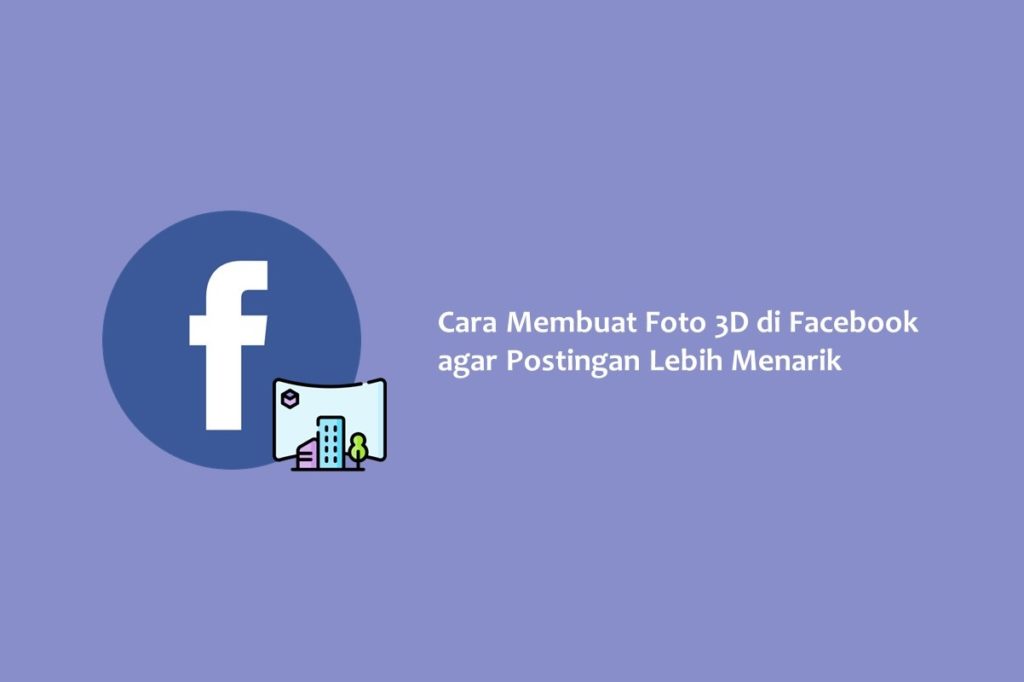 Cara Membuat Foto 3D di Facebook agar Postingan Lebih Menarik